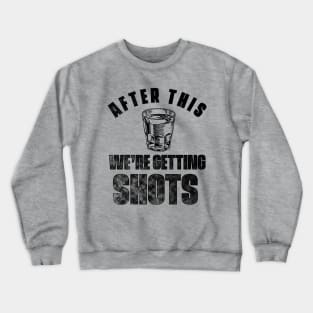 After This We're Getting Shots Crewneck Sweatshirt